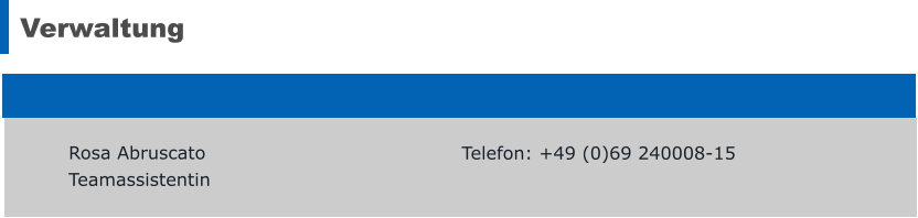 Verwaltung  Rosa Abruscato Teamassistentin  Telefon: +49 (0)69 240008-15 