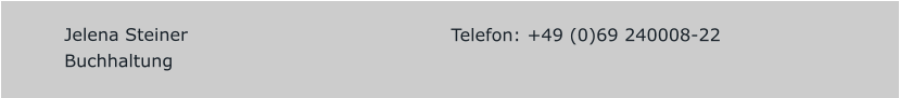 Jelena Steiner Buchhaltung  Telefon: +49 (0)69 240008-22 